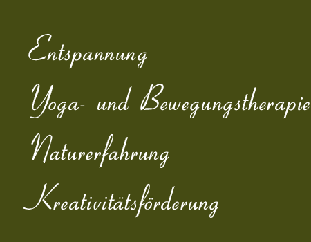 Entspannung, Yoga- und Bewegungstherapie, Naturerfahrung, Kreativitätsförderung